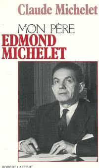 Mon père Edmond Michelet : d'après ses notes intimes