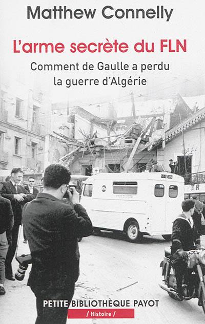 L'arme secrète du FLN : comment de Gaulle a perdu la guerre d'Algérie