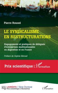 Le syndicalisme en restructurations : engagements et pratiques de délégués d'entreprises multinationales en Argentine et en France