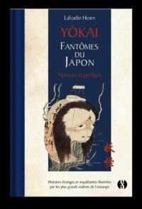 Yôkaï : fantômes du Japon : histoires étranges et inquiétantes illustrées par les plus grands maîtres de l'estampe. Horreurs et prodiges