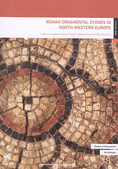 Roman ornamental stones in north-western Europe : natural resources, manufacturing, supply, life & after-life : international conference, Gallo-Roman museum of Tongeren, Belgium, 20-22 April 2016