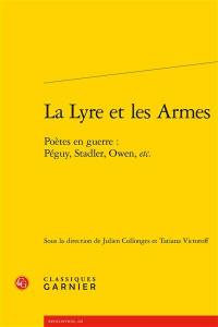 La lyre et les armes : poètes en guerre : Péguy, Stadler, Owen, etc.