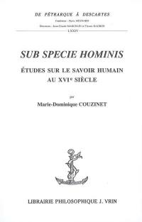 Sub specie hominis : études sur le savoir humain au XVIe siècle