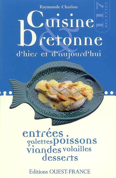 Cuisine bretonne d'hier et d'aujourd'hui : 117 recettes