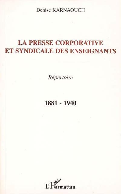La presse corporative et syndicale des enseignants : 1881-1940 : répertoire