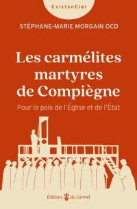 Les carmélites martyres de Compiègne : pour la paix de l'Eglise et de l'Etat