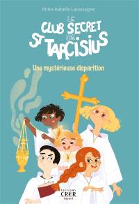Le club secret de saint Tarcisius. Vol. 1. Une mystérieuse disparition