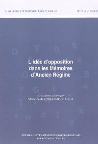 L'idée d'opposition dans les mémoires d'Ancien Régime : actes des journées d'études des 27-28 mai 2004
