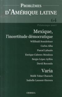 Problèmes d'Amérique latine, n° 64. Mexique, l'incertitude démocratique