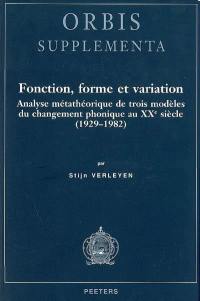 Fonction, forme et variation : analyse métathéorique de trois modèles du changement phonique au XXe siècle, 1929-1982