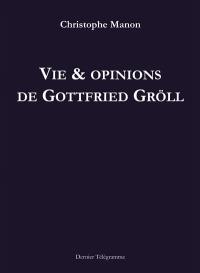 Vie & opinions de Gottfried Gröll