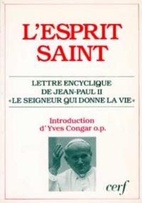 L'Esprit Saint : lettre encyclique de Jean-Paul II : le Seigneur qui donne la vie
