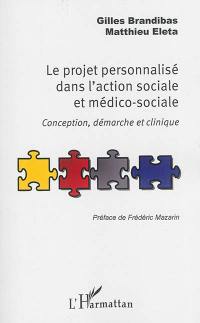 Le projet personnalisé dans l'action sociale et médico-sociale : conception, démarche et clinique