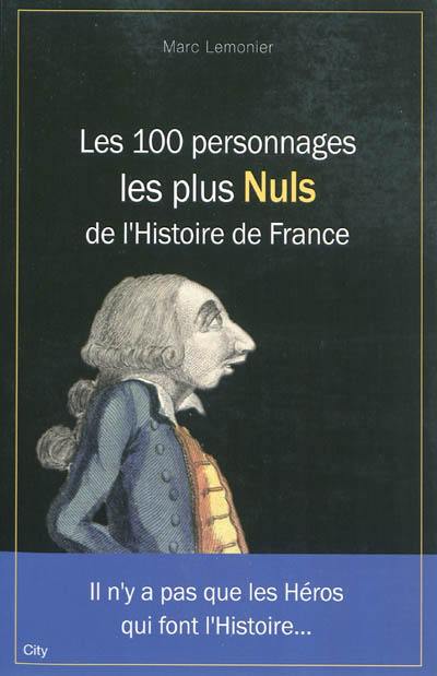 Les 100 personnages les plus nuls de l'histoire de France
