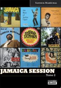 Jamaica session : discographie de l'âge d'or de la musique jamaïquaine. Vol. 2
