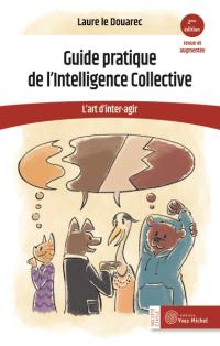 Guide pratique de l'intelligence collective : l'art d'inter-agir
