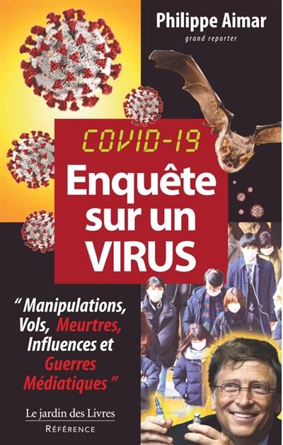 Covid-19, enquête sur un virus : manipulations, vols, meurtres, influences et guerres médiatiques