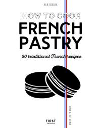 How to cook French pastry : 50 traditional French recipes
