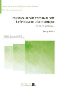 Consensualisme et formalisme à l'épreuve de l'électronique : étude de droit civil