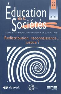 Education et sociétés, n° 27. Redistribution, reconnaissance... justice ?