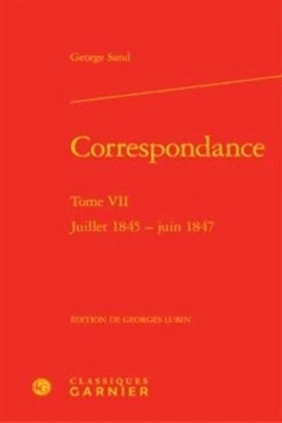 Correspondance. Vol. 7. Juillet 1845-juin 1847