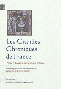 Les grandes chroniques de France. Vol. 1. Origine des Francs, Clovis