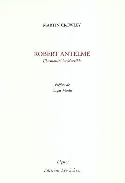 Robert Antelme : l'humanité irréductible