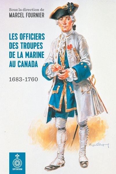 Les officiers des troupes de la Marine au Canada : 1683-1760
