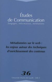 Etudes de communication, n° 36. Métadonnées sur le web : les enjeux autour des techniques d'enrichissement des contenus
