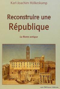 Reconstruire une République : la culture politique de la Rome antique et la recherche des dernières décennies