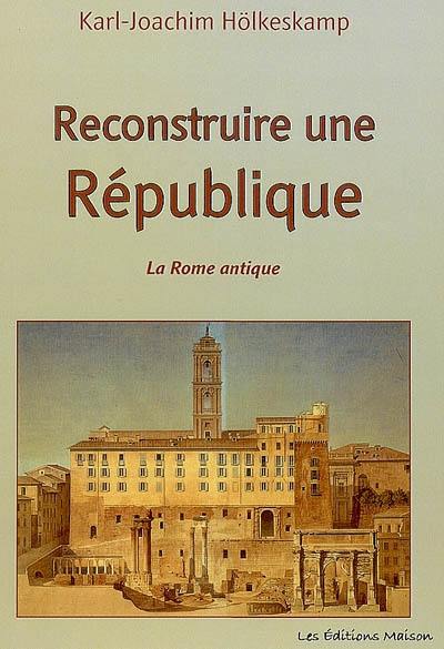 Reconstruire une République : la culture politique de la Rome antique et la recherche des dernières décennies