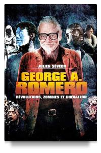 George A. Romero : révolutions, zombies et chevalerie