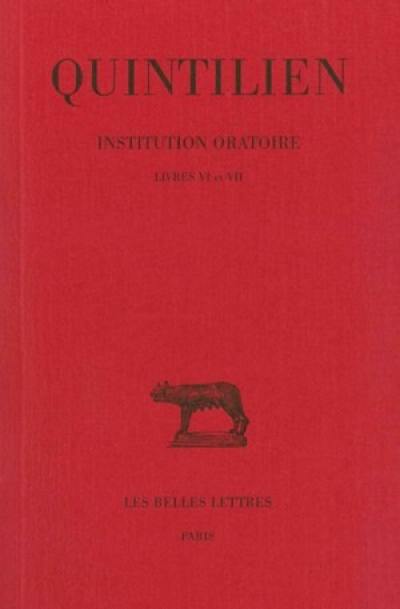 Institution oratoire. Vol. 4. Livres VI-VII