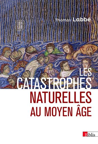 Les catastrophes naturelles au Moyen Age : XIIe-XVe siècle