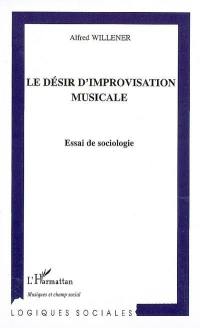 Le désir d'improvisation musicale : essai de sociologie