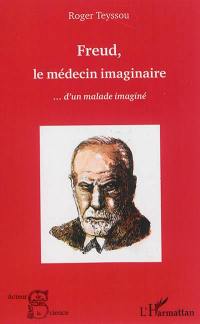 Freud, le médecin imaginaire... d'un malade imaginé