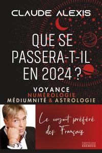 Que se passera-t-il en 2024 ? : voyance, numérologie, médiumnité & astrologie