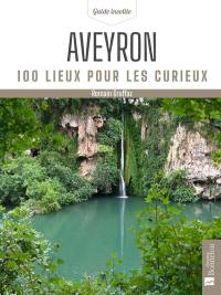 Aveyron : 100 lieux pour les curieux