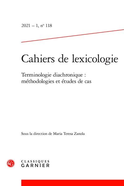 Cahiers de lexicologie, n° 118. Terminologie diachronique : méthodologies et études de cas