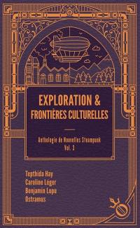 Anthologie de nouvelles steampunk. Vol. 3. Exploration & frontières culturelles