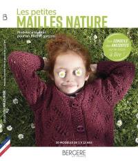 Les petites mailles nature : modèles à tricoter pour les filles et garçons : 30 modèles de 1 à 12 ans