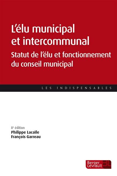 L'élu municipal et intercommunal : statut de l'élu et fonctionnement du conseil municipal