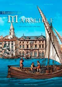 Histoire de Marseille. Vol. 1. De la grotte Cosquer au Roi Soleil