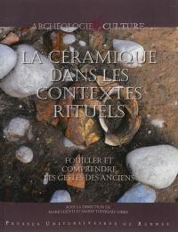 La céramique dans les contextes rituels : fouiller et comprendre les gestes des Anciens : actes de la table ronde de Rennes (16-17 juin 2010)