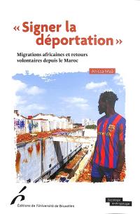 Signer la déportation : migrations africaines et retours volontaires depuis le Maroc