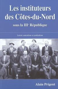 Les instituteurs des Côtes-du-Nord : laïcité, amicalisme et syndicalisme sous la IIIe République