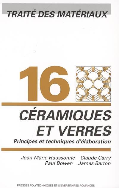 Traité des matériaux. Vol. 16. Céramiques et verres : principes et techniques d'élaboration