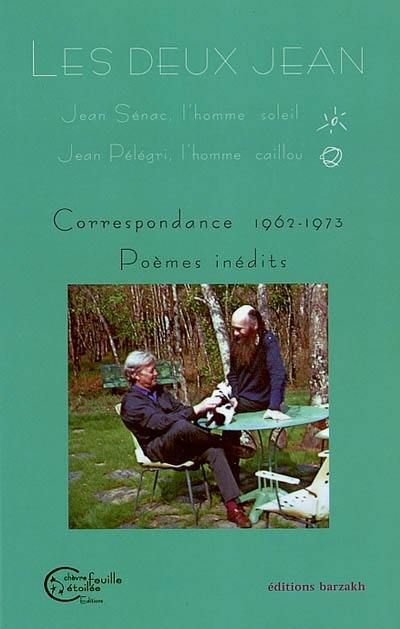 Les deux Jean : Jean Sénac, l'homme soleil, Jean Pélégri, l'homme caillou : correspondance 1962-1973, poèmes inédits
