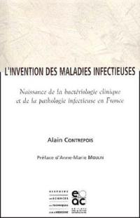 L'invention des maladies infectieuses : naissance de la bactériologie clinique et de la pathologie infectieuse en France