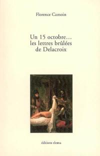 Un 15 octobre... les lettres brûlées de Delacroix